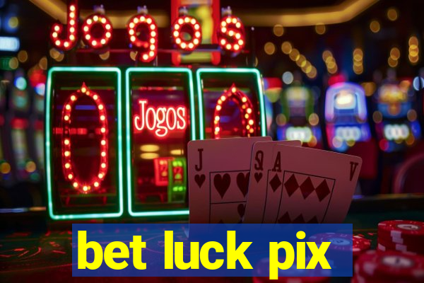 bet luck pix